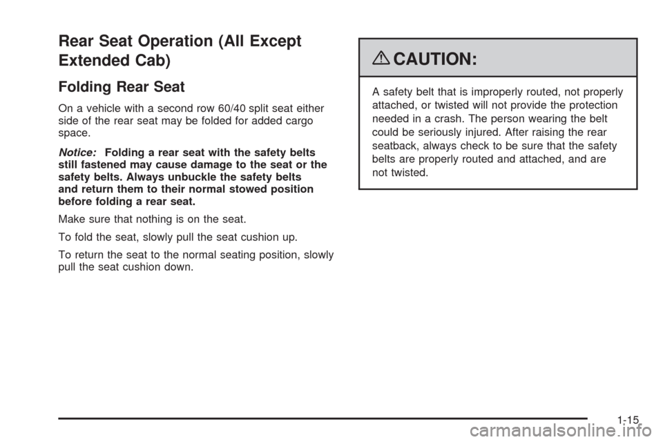 CHEVROLET SILVERADO 2009 2.G Owners Manual Rear Seat Operation (All Except
Extended Cab)
Folding Rear Seat
On a vehicle with a second row 60/40 split seat either
side of the rear seat may be folded for added cargo
space.
Notice:Folding a rear 