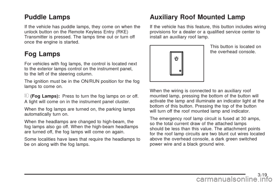 CHEVROLET SILVERADO 2009 2.G Owners Manual Puddle Lamps
If the vehicle has puddle lamps, they come on when the
unlock button on the Remote Keyless Entry (RKE)
Transmitter is pressed. The lamps time out or turn off
once the engine is started.
F