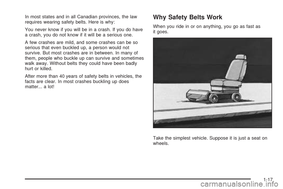 CHEVROLET SILVERADO 2009 2.G Owners Manual In most states and in all Canadian provinces, the law
requires wearing safety belts. Here is why:
You never know if you will be in a crash. If you do have
a crash, you do not know if it will be a seri