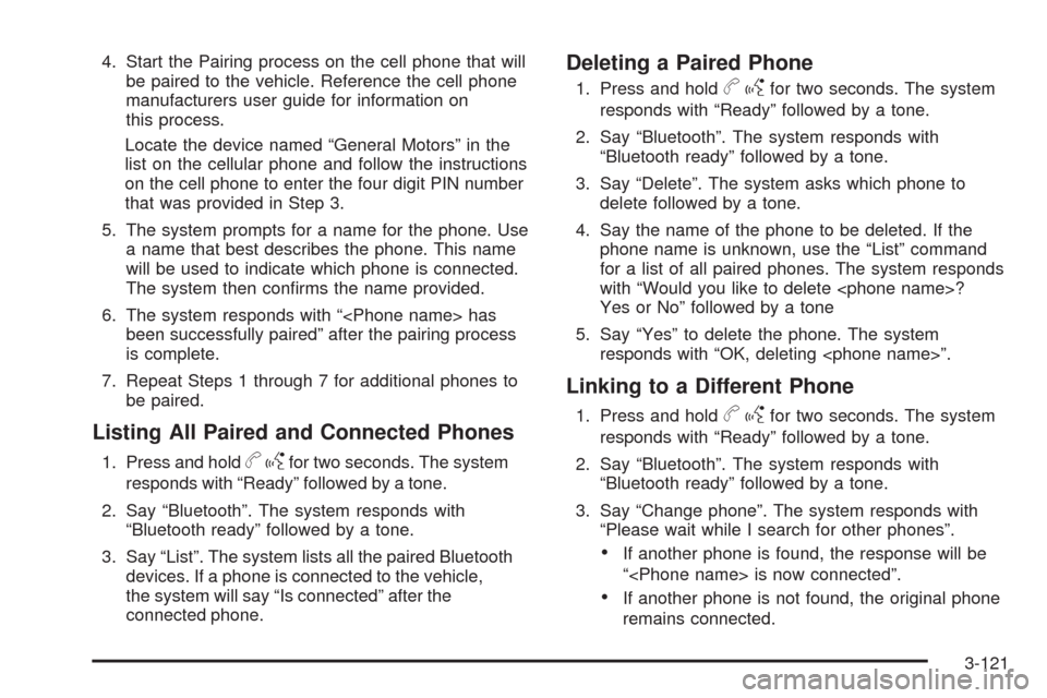 CHEVROLET SILVERADO 2009 2.G Owners Manual 4. Start the Pairing process on the cell phone that will
be paired to the vehicle. Reference the cell phone
manufacturers user guide for information on
this process.
Locate the device named “General CHEVROLET SILVERADO 2009 2.G Owners Manual 4. Start the Pairing process on the cell phone that will
be paired to the vehicle. Reference the cell phone
manufacturers user guide for information on
this process.
Locate the device named “General