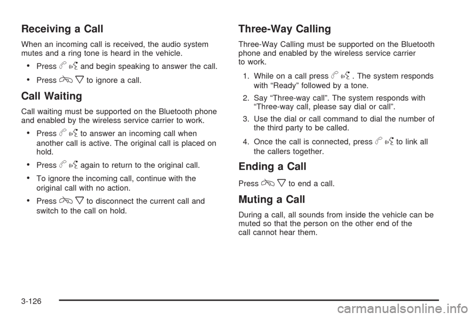 CHEVROLET SILVERADO 2009 2.G Owners Manual Receiving a Call
When an incoming call is received, the audio system
mutes and a ring tone is heard in the vehicle.
Pressbgand begin speaking to answer the call.
Presscxto ignore a call.
Call Waiting
