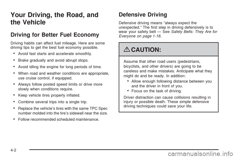 CHEVROLET SILVERADO 2009 2.G Owners Manual Your Driving, the Road, and
the Vehicle
Driving for Better Fuel Economy
Driving habits can affect fuel mileage. Here are some
driving tips to get the best fuel economy possible.
Avoid fast starts and 