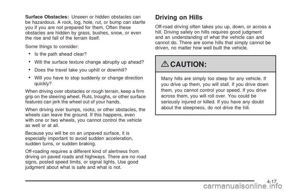 CHEVROLET SILVERADO 2009 2.G Owners Manual Surface Obstacles:Unseen or hidden obstacles can
be hazardous. A rock, log, hole, rut, or bump can startle
you if you are not prepared for them. Often these
obstacles are hidden by grass, bushes, snow CHEVROLET SILVERADO 2009 2.G Owners Manual Surface Obstacles:Unseen or hidden obstacles can
be hazardous. A rock, log, hole, rut, or bump can startle
you if you are not prepared for them. Often these
obstacles are hidden by grass, bushes, snow