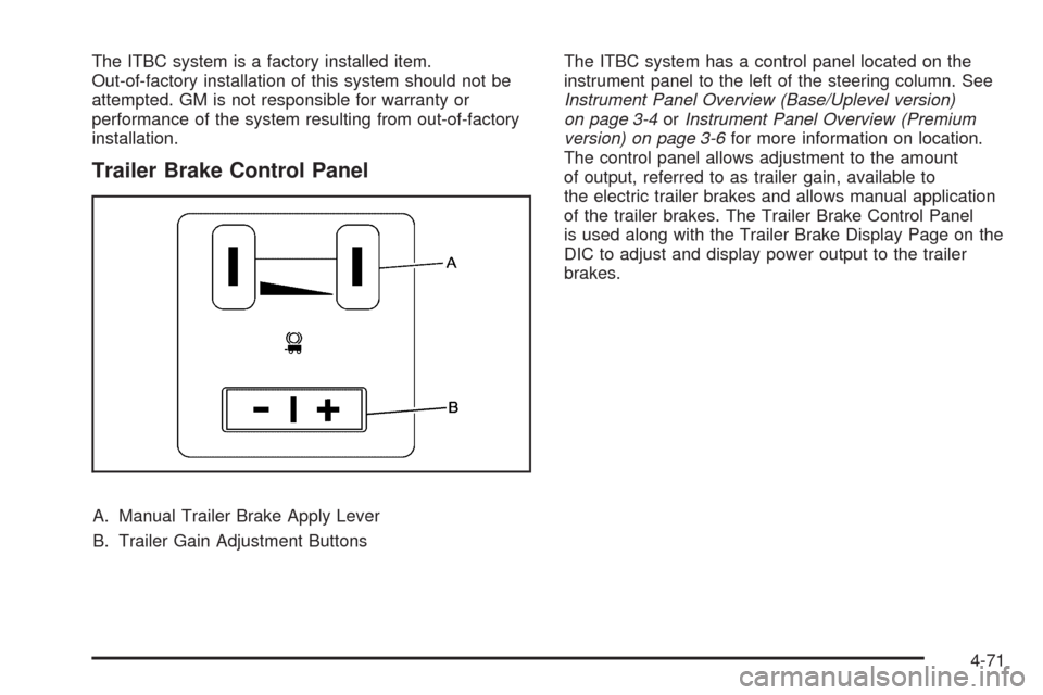 CHEVROLET SILVERADO 2009 2.G Owners Manual The ITBC system is a factory installed item.
Out-of-factory installation of this system should not be
attempted. GM is not responsible for warranty or
performance of the system resulting from out-of-f