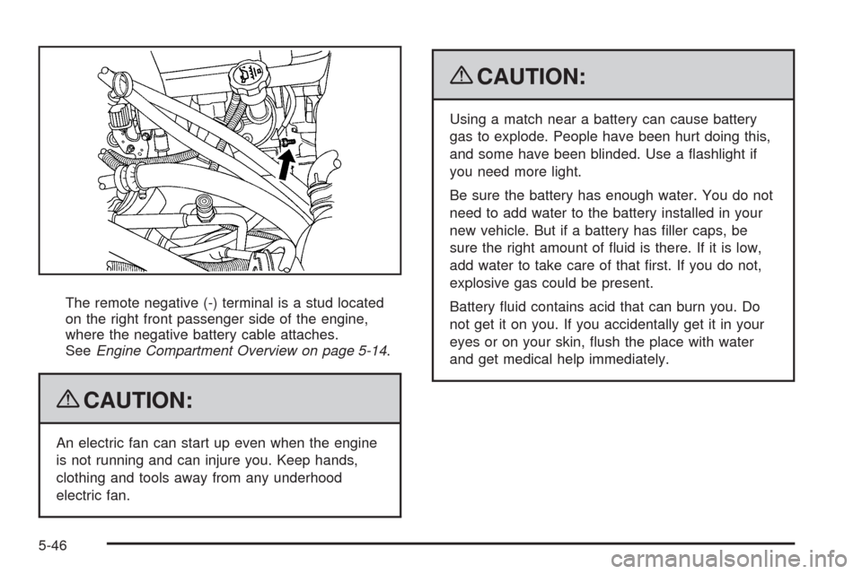 CHEVROLET SILVERADO 2009 2.G Owners Manual The remote negative (-) terminal is a stud located
on the right front passenger side of the engine,
where the negative battery cable attaches.
SeeEngine Compartment Overview on page 5-14.
{CAUTION:
An CHEVROLET SILVERADO 2009 2.G Owners Manual The remote negative (-) terminal is a stud located
on the right front passenger side of the engine,
where the negative battery cable attaches.
SeeEngine Compartment Overview on page 5-14.
{CAUTION:
An