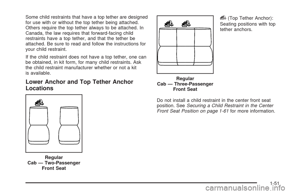 CHEVROLET SILVERADO 2009 2.G Owners Manual Some child restraints that have a top tether are designed
for use with or without the top tether being attached.
Others require the top tether always to be attached. In
Canada, the law requires that f
