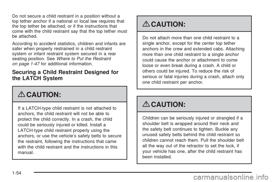 CHEVROLET SILVERADO 2009 2.G Owners Manual Do not secure a child restraint in a position without a
top tether anchor if a national or local law requires that
the top tether be attached, or if the instructions that
come with the child restraint CHEVROLET SILVERADO 2009 2.G Owners Manual Do not secure a child restraint in a position without a
top tether anchor if a national or local law requires that
the top tether be attached, or if the instructions that
come with the child restraint