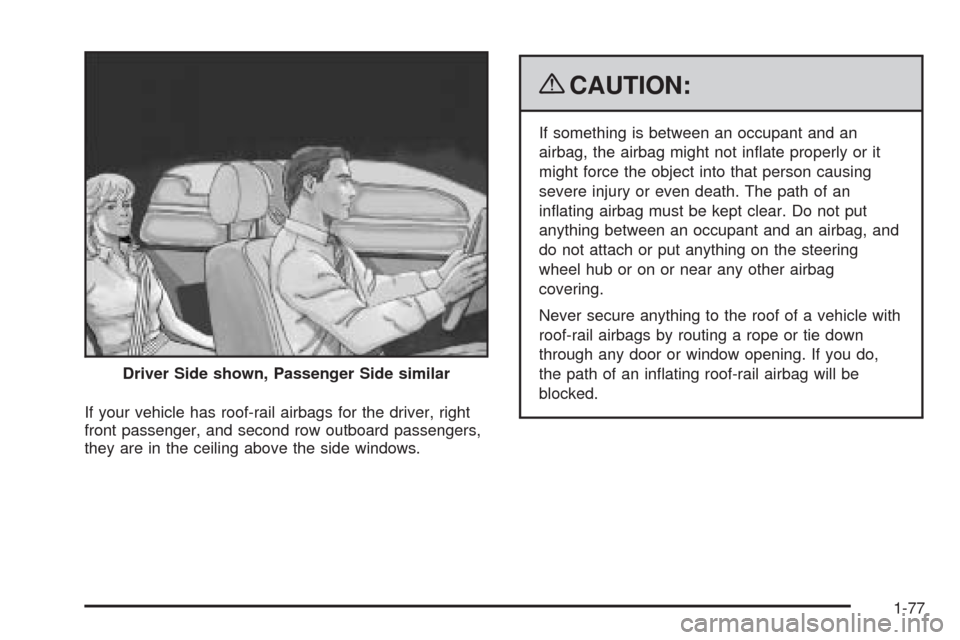 CHEVROLET SILVERADO 2009 2.G Owners Manual If your vehicle has roof-rail airbags for the driver, right
front passenger, and second row outboard passengers,
they are in the ceiling above the side windows.
{CAUTION:
If something is between an oc