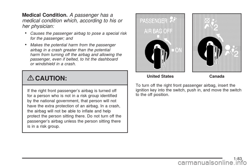 CHEVROLET SILVERADO 2009 2.G Owners Manual Medical Condition.A passenger has a
medical condition which, according to his or
her physician:

Causes the passenger airbag to pose a special risk
for the passenger; and
Makes the potential harm from