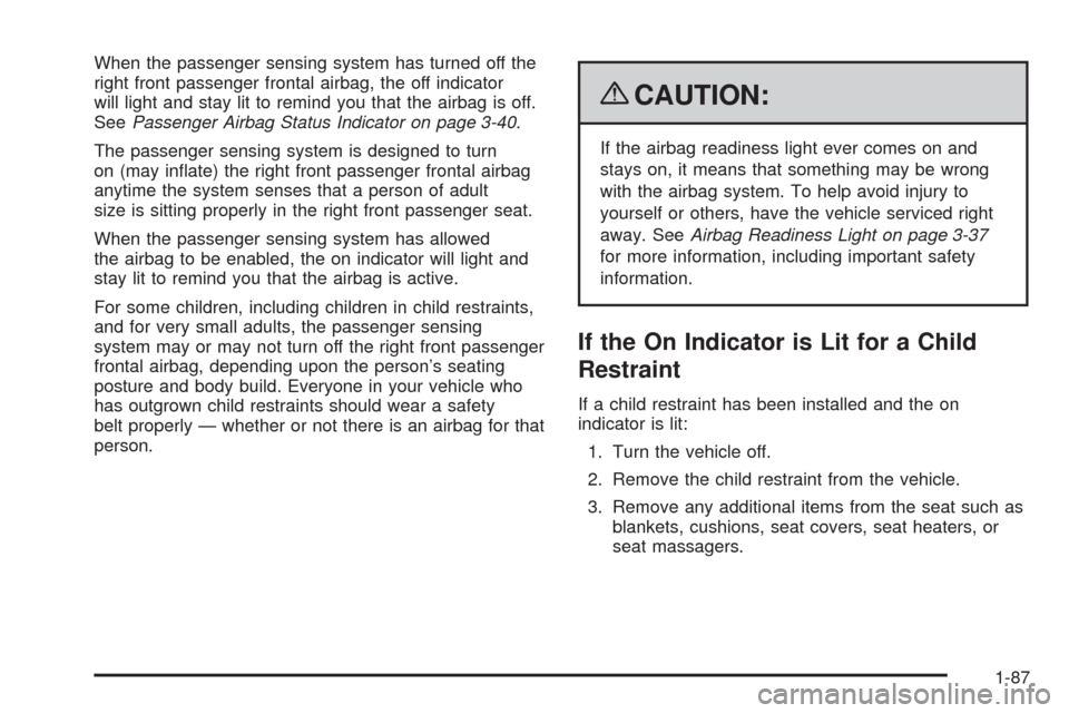 CHEVROLET SILVERADO 2009 2.G Owners Manual When the passenger sensing system has turned off the
right front passenger frontal airbag, the off indicator
will light and stay lit to remind you that the airbag is off.
SeePassenger Airbag Status In CHEVROLET SILVERADO 2009 2.G Owners Manual When the passenger sensing system has turned off the
right front passenger frontal airbag, the off indicator
will light and stay lit to remind you that the airbag is off.
SeePassenger Airbag Status In