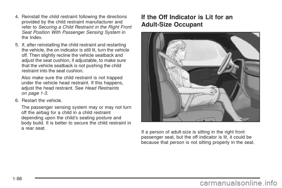 CHEVROLET SILVERADO 2009 2.G Owners Manual 4. Reinstall the child restraint following the directions
provided by the child restraint manufacturer and
refer toSecuring a Child Restraint in the Right Front
Seat Position With Passenger Sensing Sy CHEVROLET SILVERADO 2009 2.G Owners Manual 4. Reinstall the child restraint following the directions
provided by the child restraint manufacturer and
refer toSecuring a Child Restraint in the Right Front
Seat Position With Passenger Sensing Sy
