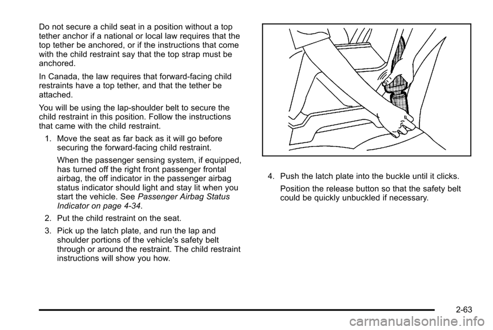 CHEVROLET SILVERADO 2010 2.G Owners Manual Do not secure a child seat in a position without a top
tether anchor if a national or local law requires that the
top tether be anchored, or if the instructions that come
with the child restraint say 