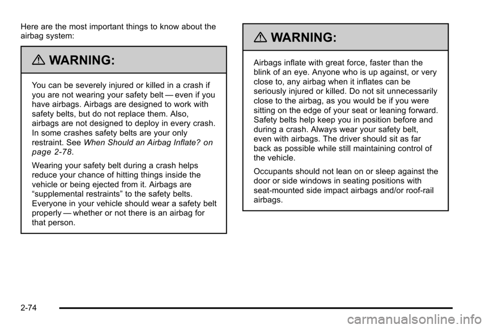 CHEVROLET SILVERADO 2010 2.G Owners Manual Here are the most important things to know about the
airbag system:
{WARNING:
You can be severely injured or killed in a crash if
you are not wearing your safety belt—even if you
have airbags. Airba