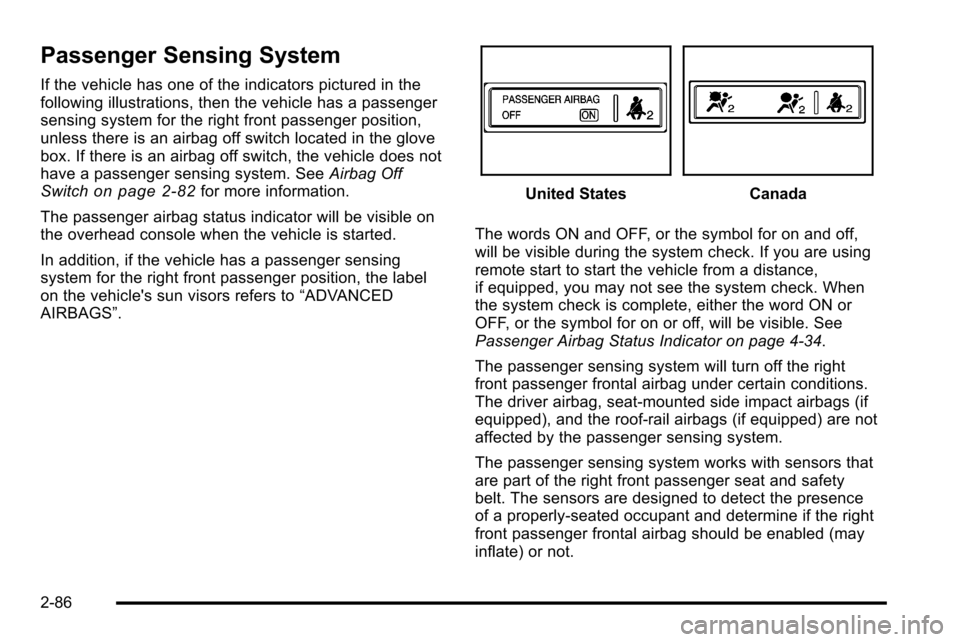 CHEVROLET SILVERADO 2010 2.G Owners Manual Passenger Sensing System
If the vehicle has one of the indicators pictured in the
following illustrations, then the vehicle has a passenger
sensing system for the right front passenger position,
unles