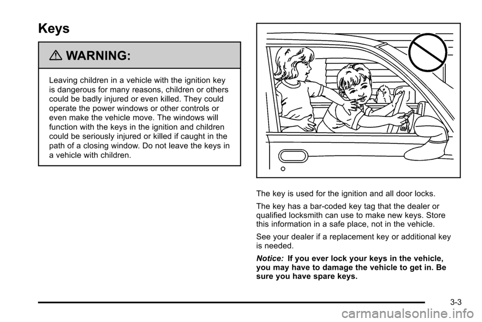 CHEVROLET SILVERADO 2010 2.G Owners Manual Keys
{WARNING:
Leaving children in a vehicle with the ignition key
is dangerous for many reasons, children or others
could be badly injured or even killed. They could
operate the power windows or othe