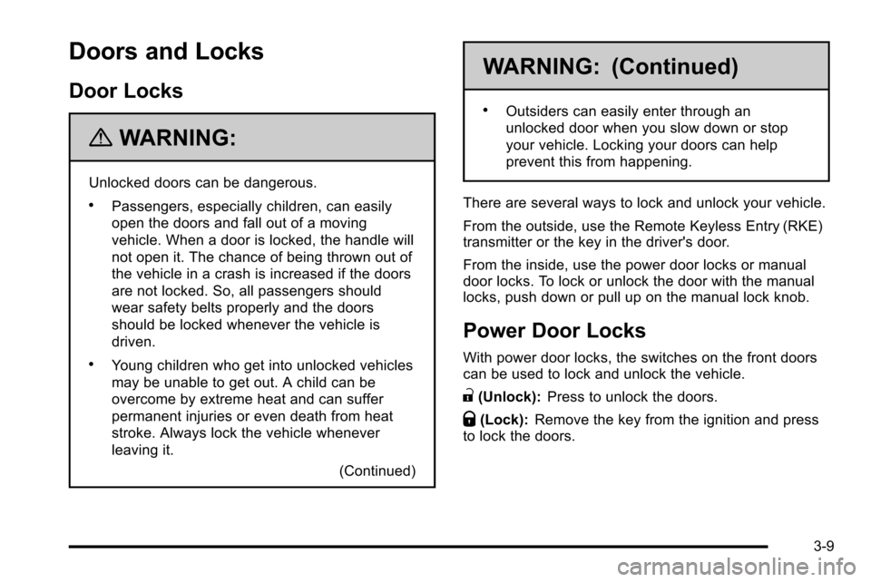 CHEVROLET SILVERADO 2010 2.G Owners Manual Doors and Locks
Door Locks
{WARNING:
Unlocked doors can be dangerous.
.Passengers, especially children, can easily
open the doors and fall out of a moving
vehicle. When a door is locked, the handle wi CHEVROLET SILVERADO 2010 2.G Owners Manual Doors and Locks
Door Locks
{WARNING:
Unlocked doors can be dangerous.
.Passengers, especially children, can easily
open the doors and fall out of a moving
vehicle. When a door is locked, the handle wi