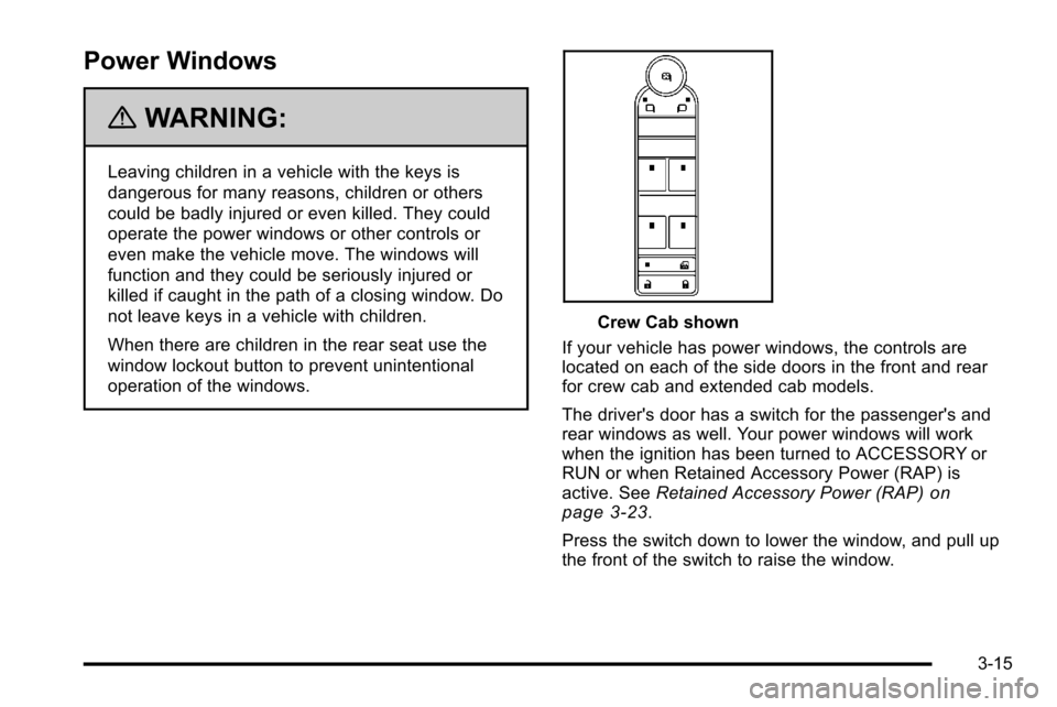 CHEVROLET SILVERADO 2010 2.G Owners Manual Power Windows
{WARNING:
Leaving children in a vehicle with the keys is
dangerous for many reasons, children or others
could be badly injured or even killed. They could
operate the power windows or oth