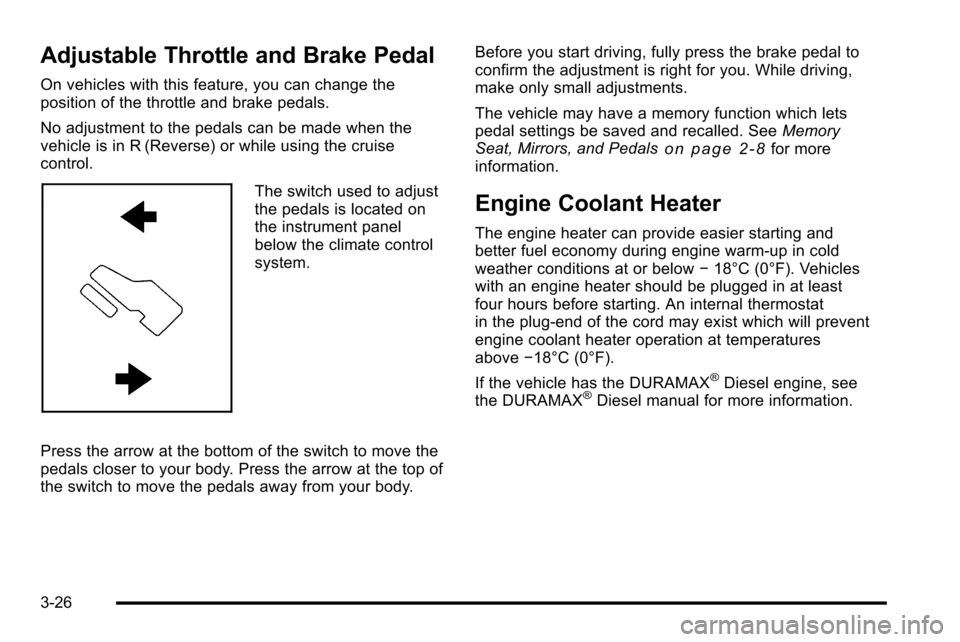 CHEVROLET SILVERADO 2010 2.G Owners Manual Adjustable Throttle and Brake Pedal
On vehicles with this feature, you can change the
position of the throttle and brake pedals.
No adjustment to the pedals can be made when the
vehicle is in R (Rever CHEVROLET SILVERADO 2010 2.G Owners Manual Adjustable Throttle and Brake Pedal
On vehicles with this feature, you can change the
position of the throttle and brake pedals.
No adjustment to the pedals can be made when the
vehicle is in R (Rever