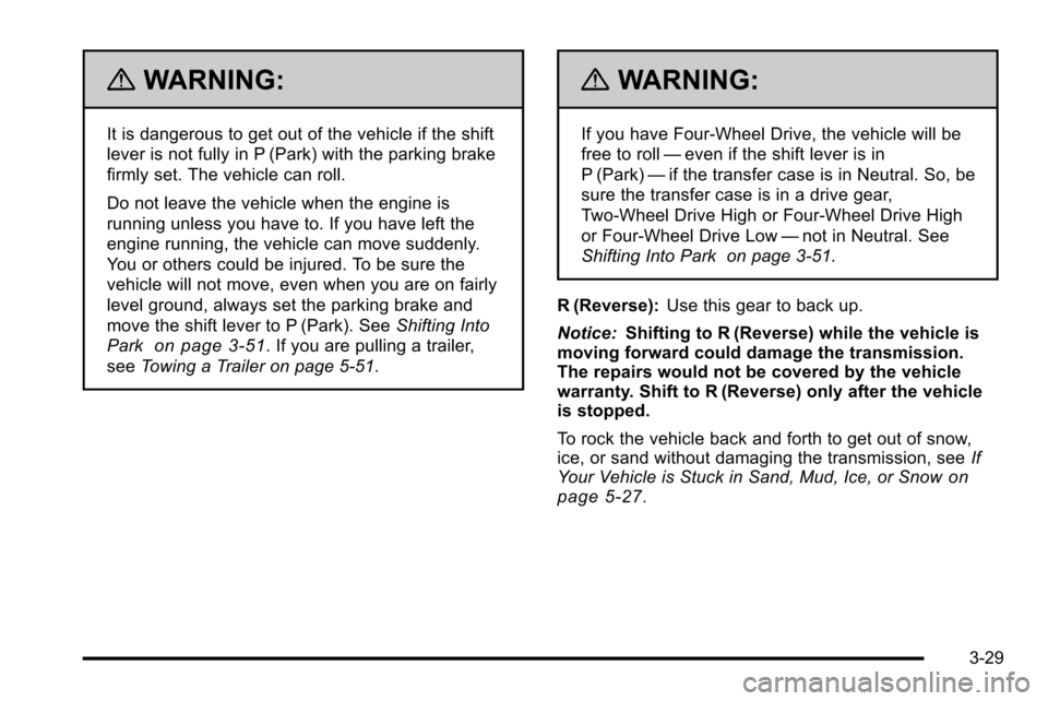 CHEVROLET SILVERADO 2010 2.G Owners Manual {WARNING:
It is dangerous to get out of the vehicle if the shift
lever is not fully in P (Park) with the parking brake
firmly set. The vehicle can roll.
Do not leave the vehicle when the engine is
run CHEVROLET SILVERADO 2010 2.G Owners Manual {WARNING:
It is dangerous to get out of the vehicle if the shift
lever is not fully in P (Park) with the parking brake
firmly set. The vehicle can roll.
Do not leave the vehicle when the engine is
run