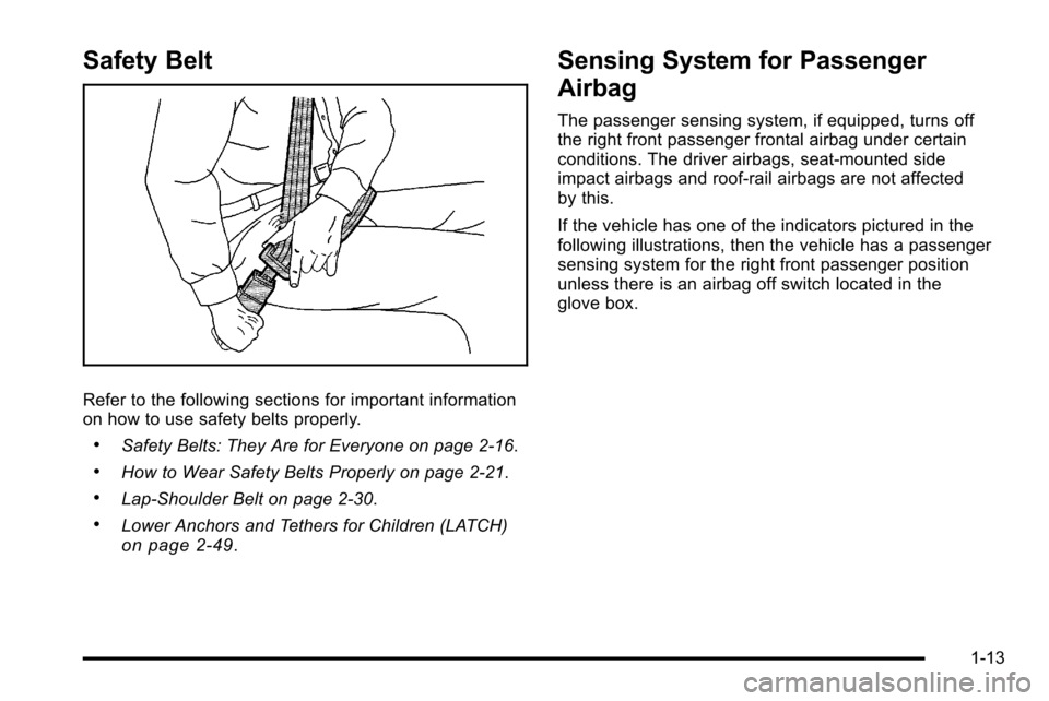 CHEVROLET SILVERADO 2010 2.G Owners Manual Safety Belt
Refer to the following sections for important information
on how to use safety belts properly.
.Safety Belts: They Are for Everyone on page 2‑16.
.How to Wear Safety Belts Properly on pa