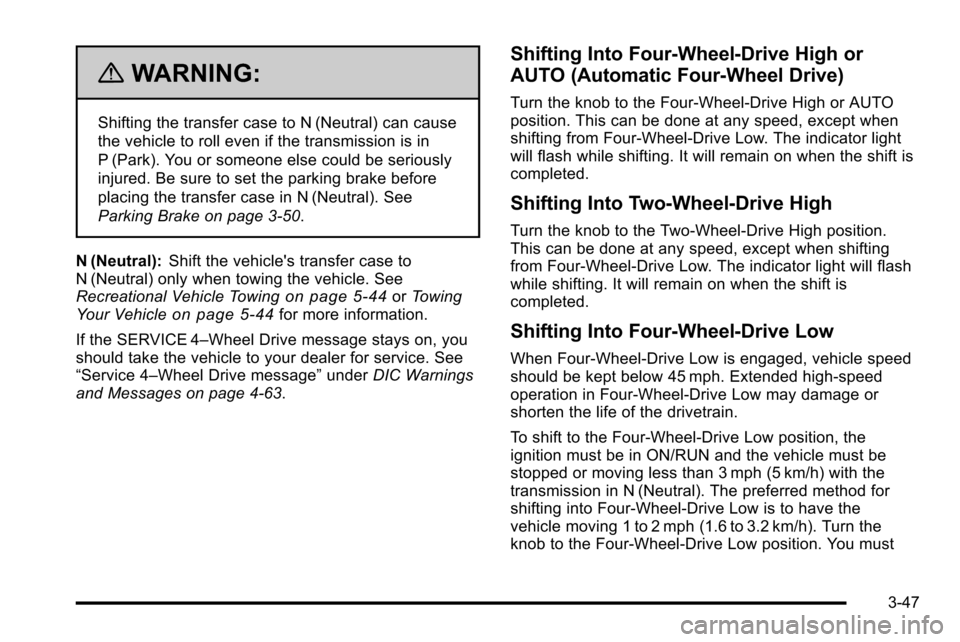 CHEVROLET SILVERADO 2010 2.G Owners Manual {WARNING:
Shifting the transfer case to N (Neutral) can cause
the vehicle to roll even if the transmission is in
P (Park). You or someone else could be seriously
injured. Be sure to set the parking br CHEVROLET SILVERADO 2010 2.G Owners Manual {WARNING:
Shifting the transfer case to N (Neutral) can cause
the vehicle to roll even if the transmission is in
P (Park). You or someone else could be seriously
injured. Be sure to set the parking br