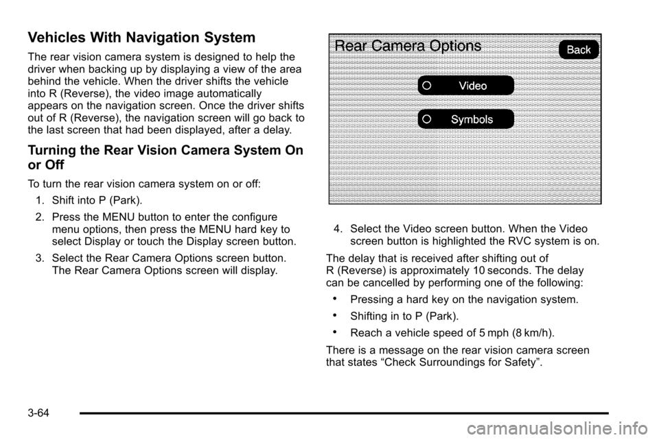 CHEVROLET SILVERADO 2010 2.G Owners Manual Vehicles With Navigation System
The rear vision camera system is designed to help the
driver when backing up by displaying a view of the area
behind the vehicle. When the driver shifts the vehicle
int CHEVROLET SILVERADO 2010 2.G Owners Manual Vehicles With Navigation System
The rear vision camera system is designed to help the
driver when backing up by displaying a view of the area
behind the vehicle. When the driver shifts the vehicle
int