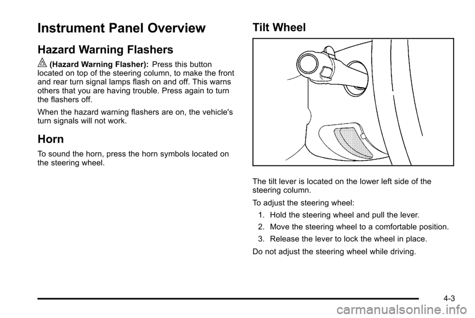 CHEVROLET SILVERADO 2010 2.G Owners Manual Instrument Panel Overview
Hazard Warning Flashers
|(Hazard Warning Flasher):Press this button
located on top of the steering column, to make the front
and rear turn signal lamps flash on and off. This