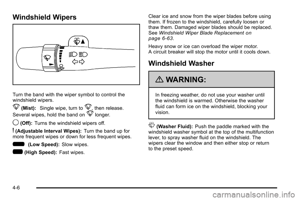CHEVROLET SILVERADO 2010 2.G Owners Manual Windshield Wipers
Turn the band with the wiper symbol to control the
windshield wipers.
8(Mist):Single wipe, turn to8, then release.
Several wipes, hold the band on
8longer.
9(Off): Turns the windshie CHEVROLET SILVERADO 2010 2.G Owners Manual Windshield Wipers
Turn the band with the wiper symbol to control the
windshield wipers.
8(Mist):Single wipe, turn to8, then release.
Several wipes, hold the band on
8longer.
9(Off): Turns the windshie