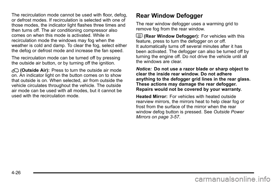 CHEVROLET SILVERADO 2010 2.G Owners Manual The recirculation mode cannot be used with floor, defog,
or defrost modes. If recirculation is selected with one of
those modes, the indicator light flashes three times and
then turns off. The air con