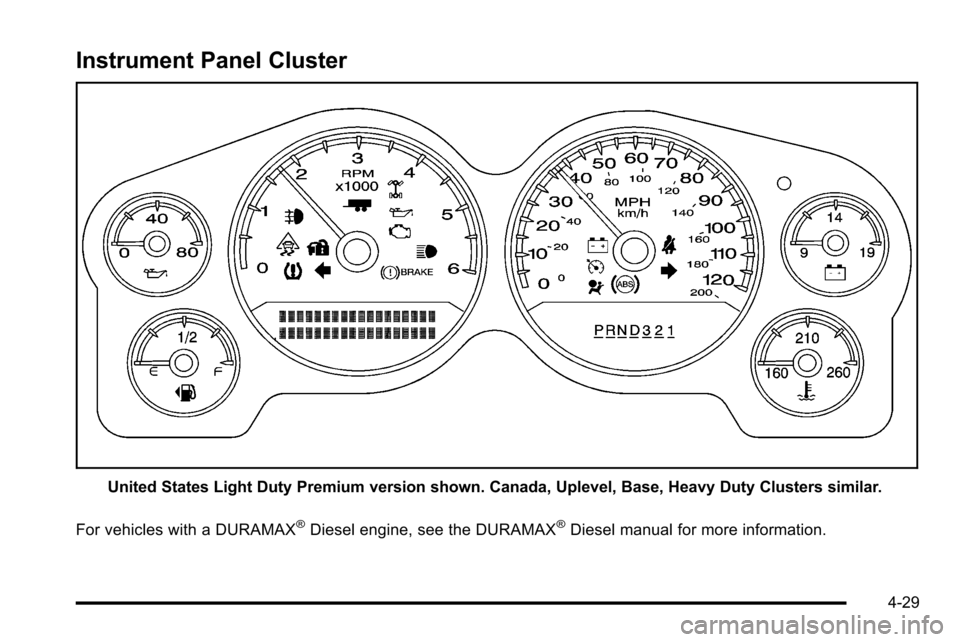 CHEVROLET SILVERADO 2010 2.G Owners Manual Instrument Panel Cluster
United States Light Duty Premium version shown. Canada, Uplevel, Base, Heavy Duty Clusters similar.
For vehicles with a DURAMAX
®Diesel engine, see the DURAMAX®Diesel manual