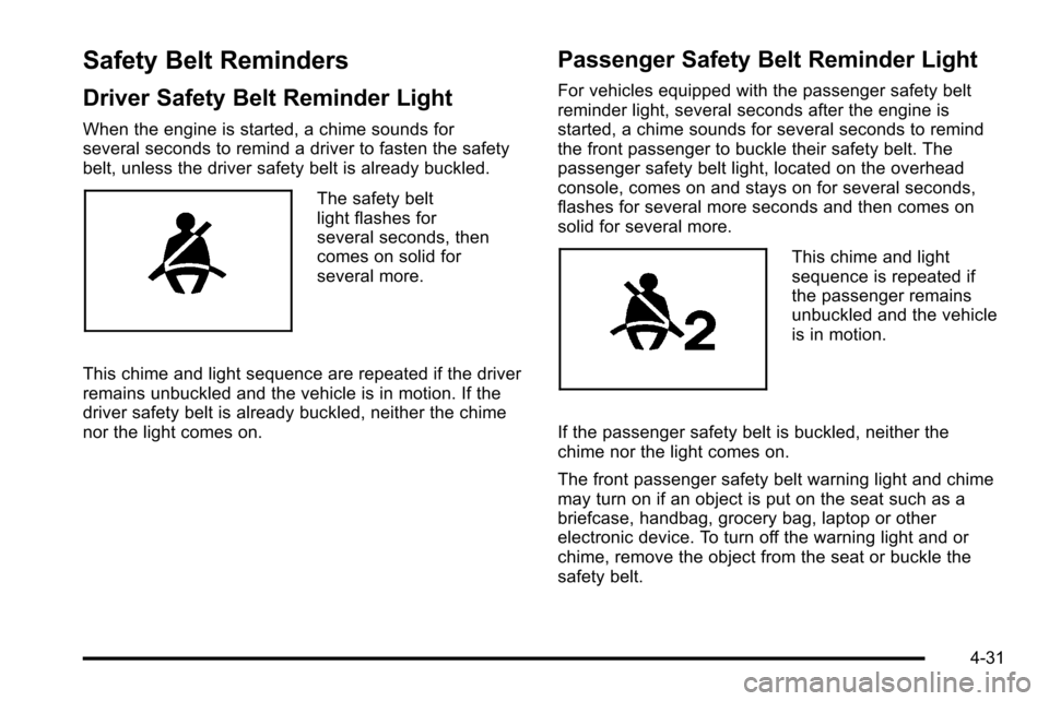 CHEVROLET SILVERADO 2010 2.G Owners Manual Safety Belt Reminders
Driver Safety Belt Reminder Light
When the engine is started, a chime sounds for
several seconds to remind a driver to fasten the safety
belt, unless the driver safety belt is al CHEVROLET SILVERADO 2010 2.G Owners Manual Safety Belt Reminders
Driver Safety Belt Reminder Light
When the engine is started, a chime sounds for
several seconds to remind a driver to fasten the safety
belt, unless the driver safety belt is al