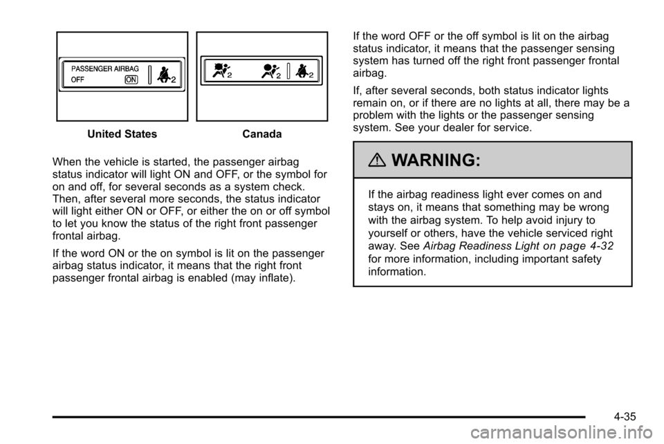 CHEVROLET SILVERADO 2010 2.G Owners Manual United StatesCanada
When the vehicle is started, the passenger airbag
status indicator will light ON and OFF, or the symbol for
on and off, for several seconds as a system check.
Then, after several m CHEVROLET SILVERADO 2010 2.G Owners Manual United StatesCanada
When the vehicle is started, the passenger airbag
status indicator will light ON and OFF, or the symbol for
on and off, for several seconds as a system check.
Then, after several m