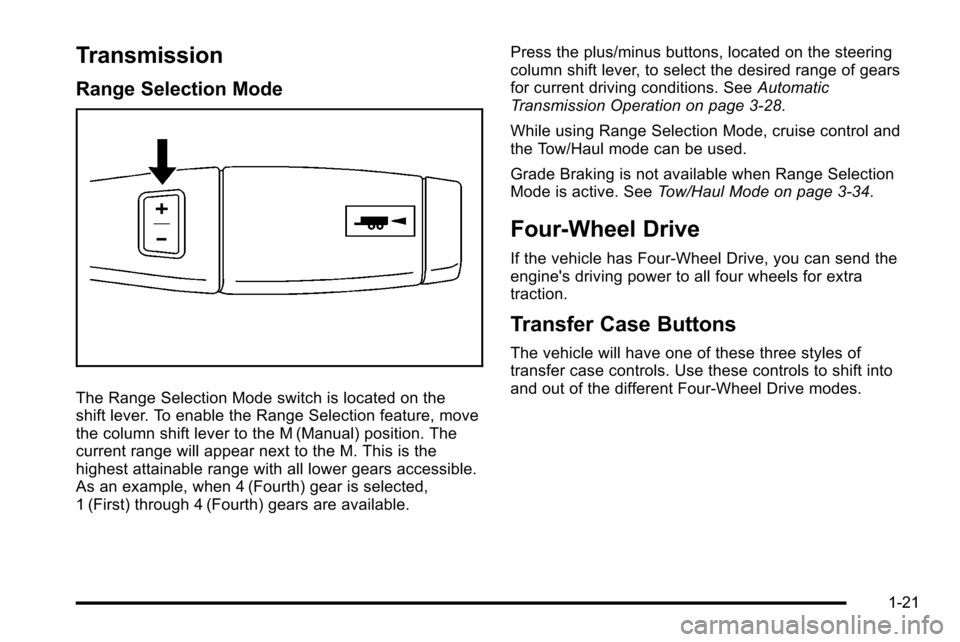 CHEVROLET SILVERADO 2010 2.G Owners Manual Transmission
Range Selection Mode
The Range Selection Mode switch is located on the
shift lever. To enable the Range Selection feature, move
the column shift lever to the M (Manual) position. The
curr CHEVROLET SILVERADO 2010 2.G Owners Manual Transmission
Range Selection Mode
The Range Selection Mode switch is located on the
shift lever. To enable the Range Selection feature, move
the column shift lever to the M (Manual) position. The
curr
