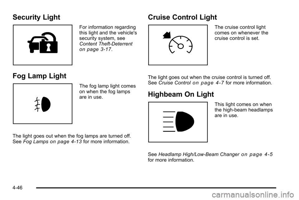 CHEVROLET SILVERADO 2010 2.G Owners Manual Security Light
For information regarding
this light and the vehicles
security system, see
Content Theft-Deterrent
on page 3‑17.
Fog Lamp Light
The fog lamp light comes
on when the fog lamps
are in 