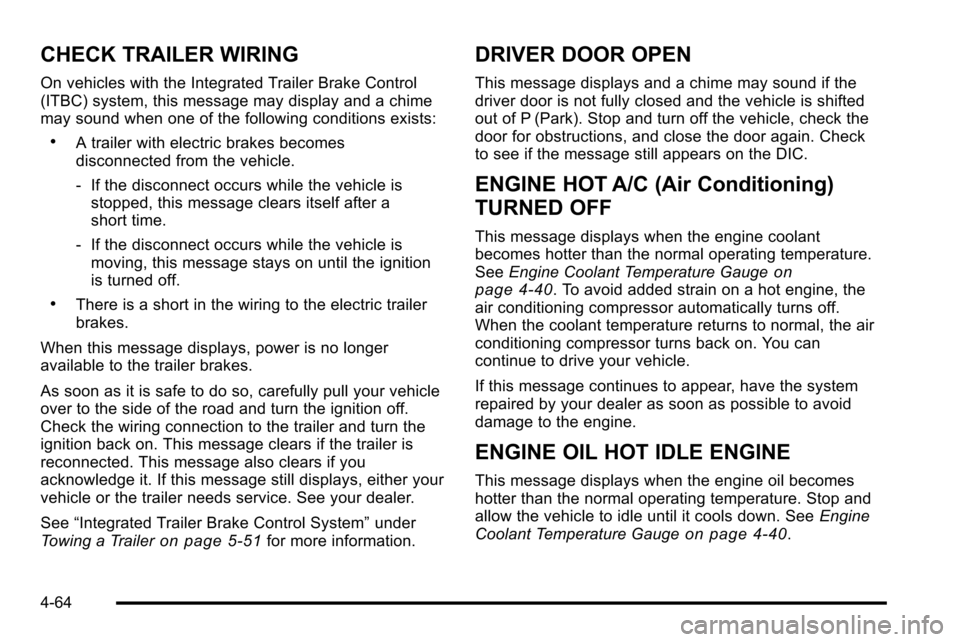 CHEVROLET SILVERADO 2010 2.G Owners Manual CHECK TRAILER WIRING
On vehicles with the Integrated Trailer Brake Control
(ITBC) system, this message may display and a chime
may sound when one of the following conditions exists:
.A trailer with el CHEVROLET SILVERADO 2010 2.G Owners Manual CHECK TRAILER WIRING
On vehicles with the Integrated Trailer Brake Control
(ITBC) system, this message may display and a chime
may sound when one of the following conditions exists:
.A trailer with el