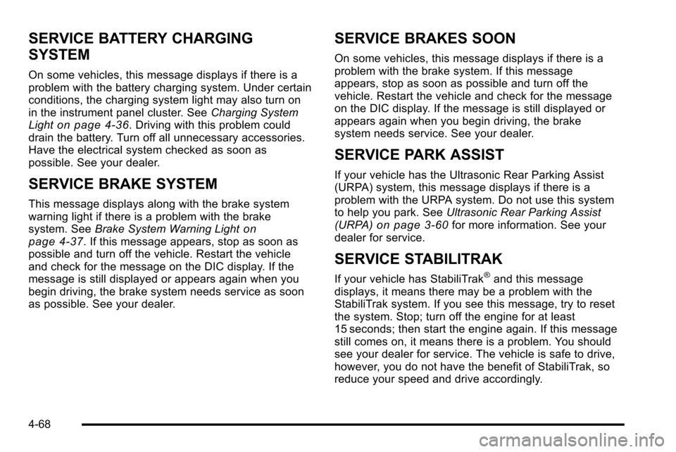 CHEVROLET SILVERADO 2010 2.G Owners Manual SERVICE BATTERY CHARGING
SYSTEM
On some vehicles, this message displays if there is a
problem with the battery charging system. Under certain
conditions, the charging system light may also turn on
in 