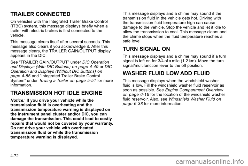 CHEVROLET SILVERADO 2010 2.G Owners Manual TRAILER CONNECTED
On vehicles with the Integrated Trailer Brake Control
(ITBC) system, this message displays briefly when a
trailer with electric brakes is first connected to the
vehicle.
This message CHEVROLET SILVERADO 2010 2.G Owners Manual TRAILER CONNECTED
On vehicles with the Integrated Trailer Brake Control
(ITBC) system, this message displays briefly when a
trailer with electric brakes is first connected to the
vehicle.
This message