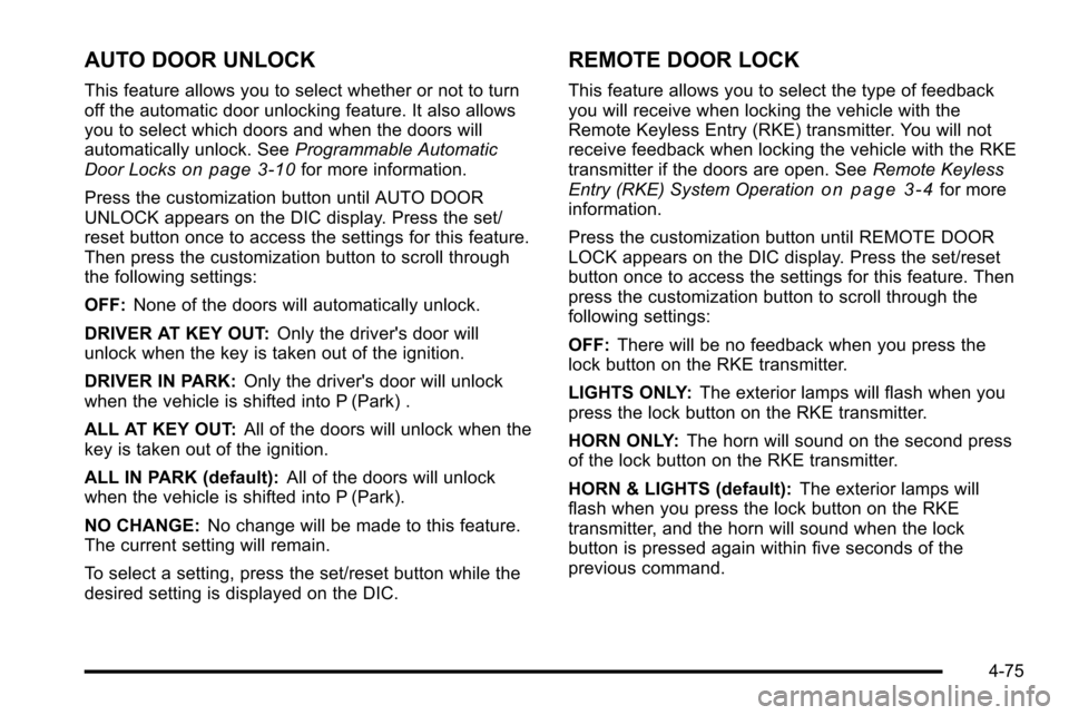 CHEVROLET SILVERADO 2010 2.G Owners Manual AUTO DOOR UNLOCK
This feature allows you to select whether or not to turn
off the automatic door unlocking feature. It also allows
you to select which doors and when the doors will
automatically unloc CHEVROLET SILVERADO 2010 2.G Owners Manual AUTO DOOR UNLOCK
This feature allows you to select whether or not to turn
off the automatic door unlocking feature. It also allows
you to select which doors and when the doors will
automatically unloc
