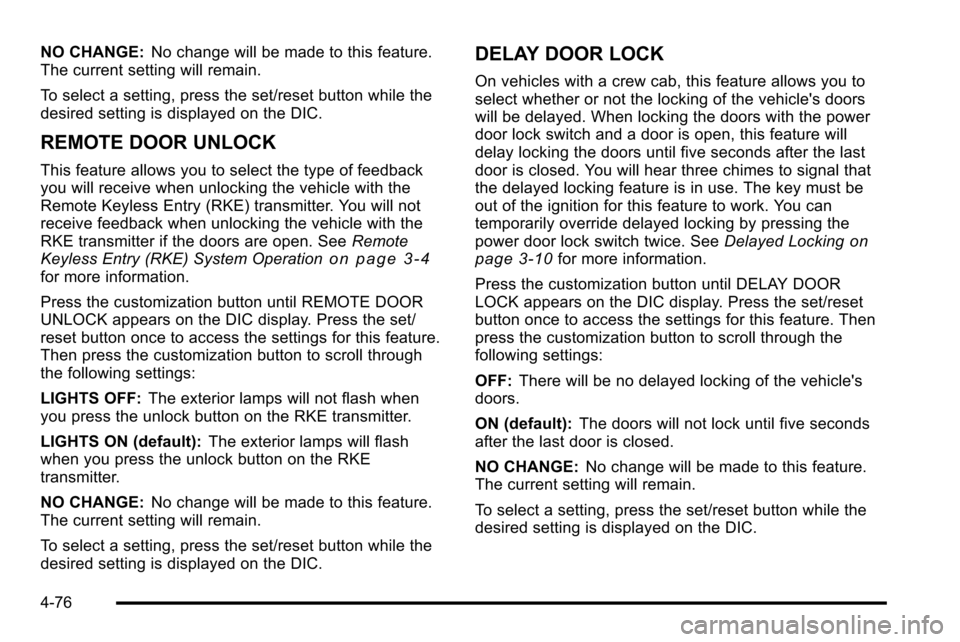 CHEVROLET SILVERADO 2010 2.G Owners Manual NO CHANGE:No change will be made to this feature.
The current setting will remain.
To select a setting, press the set/reset button while the
desired setting is displayed on the DIC.
REMOTE DOOR UNLOCK CHEVROLET SILVERADO 2010 2.G Owners Manual NO CHANGE:No change will be made to this feature.
The current setting will remain.
To select a setting, press the set/reset button while the
desired setting is displayed on the DIC.
REMOTE DOOR UNLOCK
