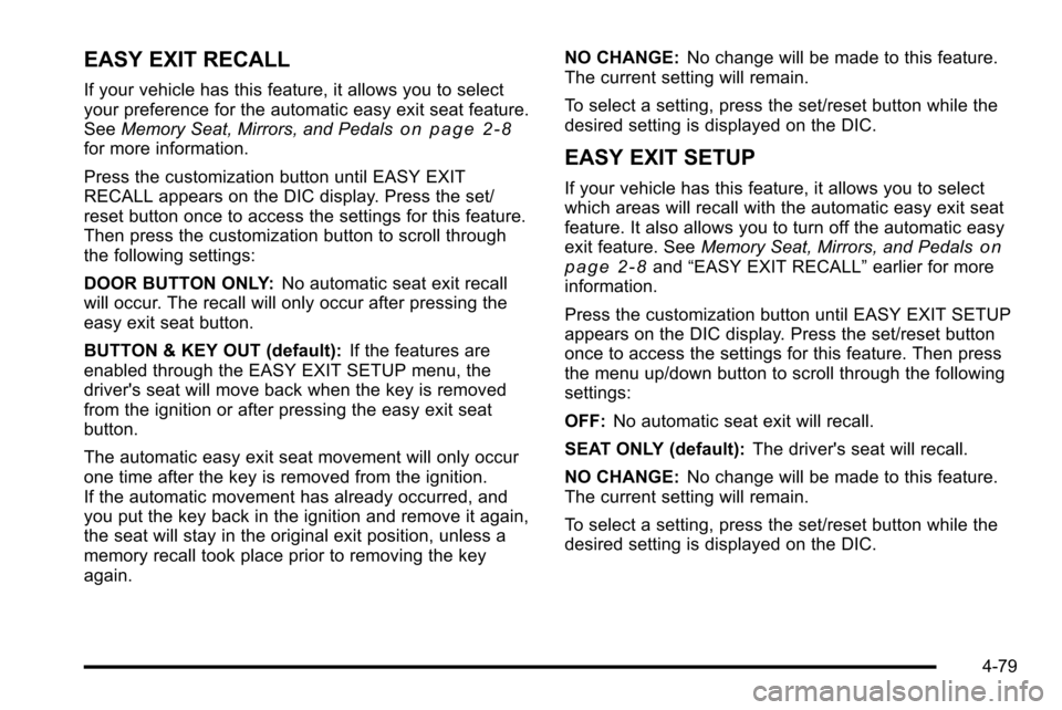 CHEVROLET SILVERADO 2010 2.G Owners Manual EASY EXIT RECALL
If your vehicle has this feature, it allows you to select
your preference for the automatic easy exit seat feature.
SeeMemory Seat, Mirrors, and Pedals
on page 2‑8for more informati CHEVROLET SILVERADO 2010 2.G Owners Manual EASY EXIT RECALL
If your vehicle has this feature, it allows you to select
your preference for the automatic easy exit seat feature.
SeeMemory Seat, Mirrors, and Pedals
on page 2‑8for more informati