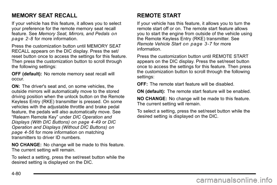 CHEVROLET SILVERADO 2010 2.G Owners Manual MEMORY SEAT RECALL
If your vehicle has this feature, it allows you to select
your preference for the remote memory seat recall
feature. SeeMemory Seat, Mirrors, and Pedals
on
page 2‑8for more inform CHEVROLET SILVERADO 2010 2.G Owners Manual MEMORY SEAT RECALL
If your vehicle has this feature, it allows you to select
your preference for the remote memory seat recall
feature. SeeMemory Seat, Mirrors, and Pedals
on
page 2‑8for more inform