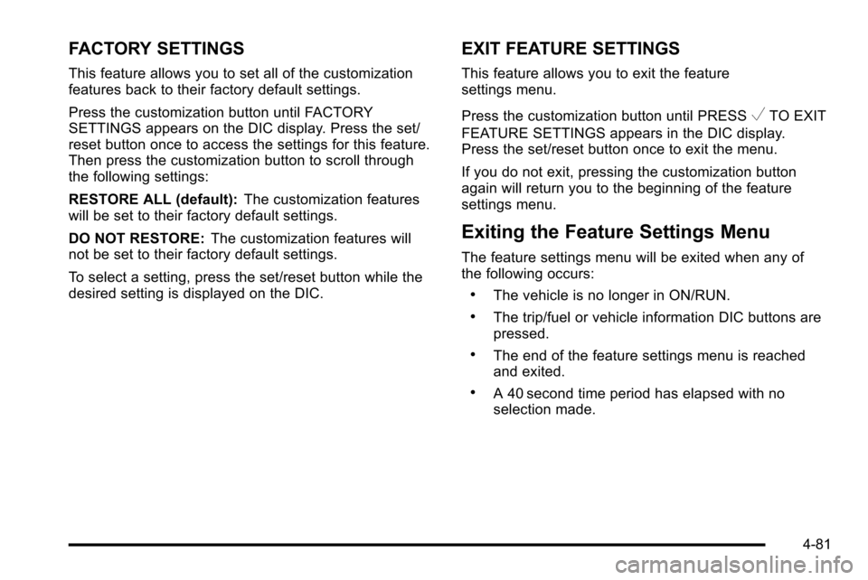 CHEVROLET SILVERADO 2010 2.G Owners Manual FACTORY SETTINGS
This feature allows you to set all of the customization
features back to their factory default settings.
Press the customization button until FACTORY
SETTINGS appears on the DIC displ CHEVROLET SILVERADO 2010 2.G Owners Manual FACTORY SETTINGS
This feature allows you to set all of the customization
features back to their factory default settings.
Press the customization button until FACTORY
SETTINGS appears on the DIC displ