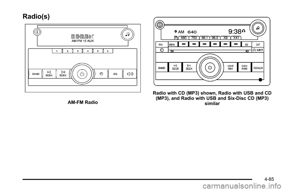 CHEVROLET SILVERADO 2010 2.G Owners Manual Radio(s)
AM-FM Radio
Radio with CD (MP3) shown, Radio with USB and CD(MP3), and Radio with USB and Six-Disc CD (MP3) similar
4-85 