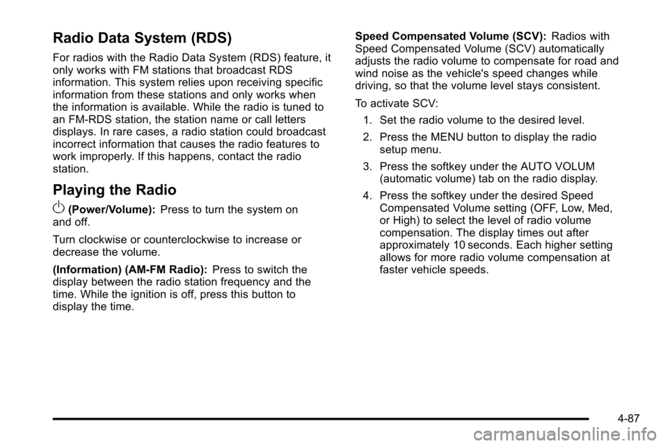 CHEVROLET SILVERADO 2010 2.G Owners Manual Radio Data System (RDS)
For radios with the Radio Data System (RDS) feature, it
only works with FM stations that broadcast RDS
information. This system relies upon receiving specific
information from CHEVROLET SILVERADO 2010 2.G Owners Manual Radio Data System (RDS)
For radios with the Radio Data System (RDS) feature, it
only works with FM stations that broadcast RDS
information. This system relies upon receiving specific
information from