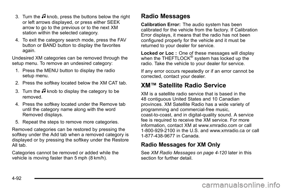 CHEVROLET SILVERADO 2010 2.G Owners Manual 3. Turn thefknob, press the buttons below the right
or left arrows displayed, or press either SEEK
arrow to go to the previous or to the next XM
station within the selected category.
4. To exit the ca CHEVROLET SILVERADO 2010 2.G Owners Manual 3. Turn thefknob, press the buttons below the right
or left arrows displayed, or press either SEEK
arrow to go to the previous or to the next XM
station within the selected category.
4. To exit the ca