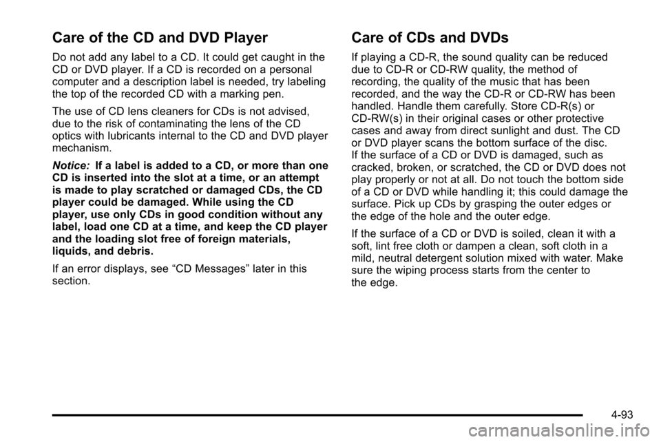 CHEVROLET SILVERADO 2010 2.G Owners Manual Care of the CD and DVD Player
Do not add any label to a CD. It could get caught in the
CD or DVD player. If a CD is recorded on a personal
computer and a description label is needed, try labeling
the CHEVROLET SILVERADO 2010 2.G Owners Manual Care of the CD and DVD Player
Do not add any label to a CD. It could get caught in the
CD or DVD player. If a CD is recorded on a personal
computer and a description label is needed, try labeling
the