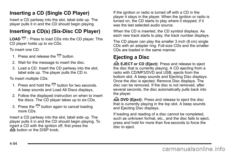 CHEVROLET SILVERADO 2010 2.G Owners Manual Inserting a CD (Single CD Player)
Insert a CD partway into the slot, label side up. The
player pulls it in and the CD should begin playing.
Inserting a CD(s) (Six-Disc CD Player)
LOAD^:Press to load C CHEVROLET SILVERADO 2010 2.G Owners Manual Inserting a CD (Single CD Player)
Insert a CD partway into the slot, label side up. The
player pulls it in and the CD should begin playing.
Inserting a CD(s) (Six-Disc CD Player)
LOAD^:Press to load C