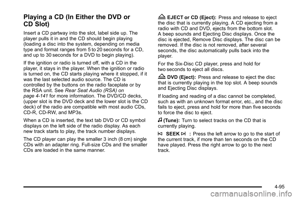 CHEVROLET SILVERADO 2010 2.G Owners Manual Playing a CD (In Either the DVD or
CD Slot)
Insert a CD partway into the slot, label side up. The
player pulls it in and the CD should begin playing
(loading a disc into the system, depending on media CHEVROLET SILVERADO 2010 2.G Owners Manual Playing a CD (In Either the DVD or
CD Slot)
Insert a CD partway into the slot, label side up. The
player pulls it in and the CD should begin playing
(loading a disc into the system, depending on media