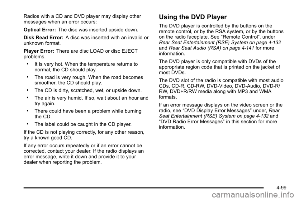 CHEVROLET SILVERADO 2010 2.G Owners Manual Radios with a CD and DVD player may display other
messages when an error occurs:
Optical Error:The disc was inserted upside down.
Disk Read Error: A disc was inserted with an invalid or
unknown format CHEVROLET SILVERADO 2010 2.G Owners Manual Radios with a CD and DVD player may display other
messages when an error occurs:
Optical Error:The disc was inserted upside down.
Disk Read Error: A disc was inserted with an invalid or
unknown format