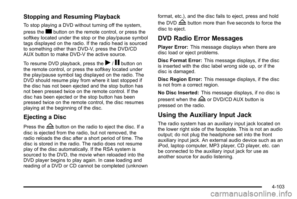 CHEVROLET SILVERADO 2010 2.G Owners Manual Stopping and Resuming Playback
To stop playing a DVD without turning off the system,
press the
cbutton on the remote control, or press the
softkey located under the stop or the play/pause symbol
tags 